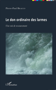 Le don ordinaire des larmes - Bracco Pierre-Paul