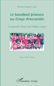 Le handball féminin au Congo-Brazzaville. Les grandes dames des Diables rouges - Gabio Ghislain Joseph ; Talansi Marc