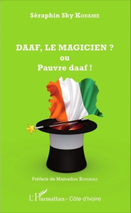 DAAF, le magicien ? ou Pauvre daaf ! - Kouamé Séraphin Sky ; Koulibaly Mamadou