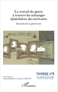 Le travail du genre à travers les échanges épistolaires des écrivains. Epistolarité et généricité - Biagioli Nicole ; Kaplan Marijn-S
