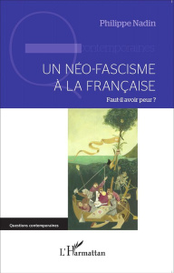 Un néo-fascisme à la française. Faut-il avoir peur ? - Nadin Philippe