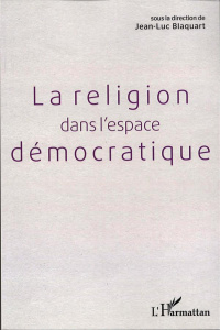 La religion dans l'espace démocratique - Blaquart Jean-Luc