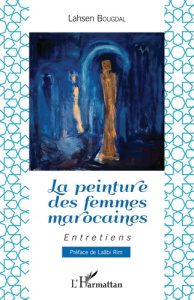 La peinture des femmes marocaines - Bougdal Lahsen ; Rim Laâbi