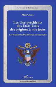 Les vice-présidents des Etats-Unis des origines à nos jours. Les délaissés de l'histoire américaine - Chaux Marc