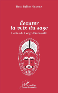 Ecouter la voix du sage. Contes du Congo-Brazzaville - Nkouka Rosy Fulhor