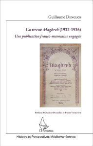 La revue Maghreb (1932-1936). Une publication franco-marocaine engagée - Denglos Guillaume ; Picaudou Nadine ; Vermeren Pie