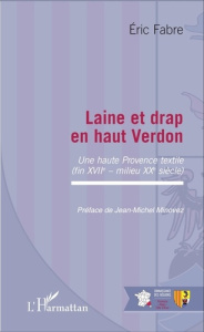Laine et drap en haut Verdon. Une haute Provence textile (fin XVIIe - milieu XXe siècle) - Fabre Eric ; Minovez Jean-Michel