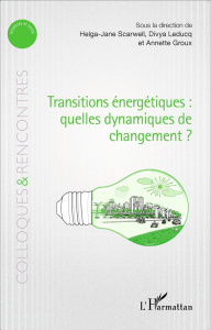 Transitions énergétiques : quelles dynamiques de changement ? - Scarwell Helga-Jane ; Leducq Divya ; Groux Annette