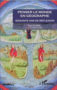 Penser le monde en géographie. Soixante ans de réflexion - Claval Paul ; Lefort Isabelle