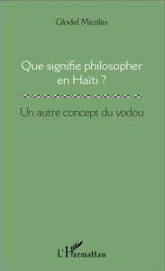 Que signifie philosopher en Haïti ? Un autre concept du vodou - Mezilas Glodel