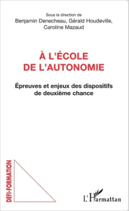 A l'école de l'autonomie. Epreuves et enjeux des dispositifs de deuxième chance - Denecheau Benjamin ; Houdeville Gérald ; Mazaud Ca