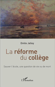 La réforme du collège. Sauver l'école, une question de vie ou de mort - Jalley Emile