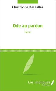 Ode au pardon - Desaulles Christophe