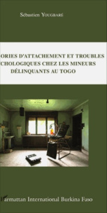 Catégories d'attachement et troubles psychologiques chez les mineurs délinquants au Togo - Yougbaré Sébastien
