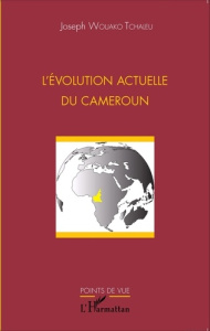 L'évolution actuelle du Cameroun - Wouako Tchaleu Joseph