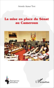 La mise en place du Sénat au Cameroun - Teme Aristide Aymar