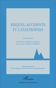 Risques, accidents et catastrophes. Liber amicorum en l'honneur de Madame le professeur Marie-France - Arbousset Hervé ; Lacroix Caroline ; Steinmetz Ben