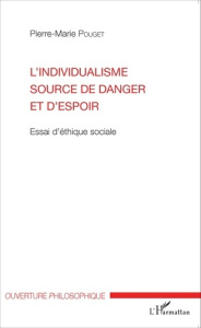 L'individualisme source de danger et d'espoir. Essai d'éthique sociale - Pouget Pierre-Marie ; Herman Jacques