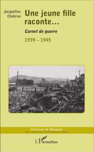 Une jeune fille raconte... Carnet de guerre 1939-1945 - Chebrou Jacqueline