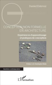 Conception non formelle en architecture. Expériences d'apprentissage et pratiques de conception - Estevez Daniel ; Hutin Christophe