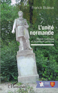 L'unité normande. Réalité historique et incertitude politique - Buleux Franck