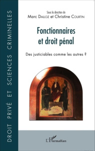 Fonctionnaires et droit pénal. Des justiciables comme les autres ? - Dalloz Marc ; Courtin Christine