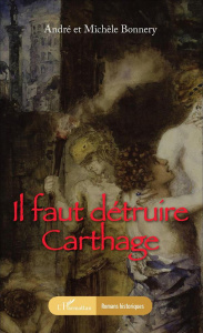 Il faut détruire Carthage - Bonnery André ; Bonnery Michèle