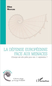La défense européenne face aux menaces. L'Europe est-elle prête pour son 11 septembre ? - Wasylina Ellen
