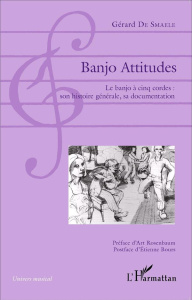 Banjo Attitudes. Le banjo à cinq cordes : son histoire générale, sa documentation - De Smaele Gérard ; Rosenbaum Art ; Bours Etienne