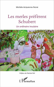 Les merles préfèrent Schubert. Un ordinaire insulaire - Acquaviva-Pache Michèle ; Poli Patrizia