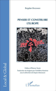 Penser et construire l'Europe - Bogdanov Bogdan ; Tassin Etienne ; Krasteva Tzveti