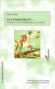 Le conquérant : journal d'un indésirable au Maroc - Nolly Emile ; Riegert Guy ; Little Roger