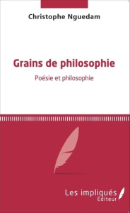 Grains de philosophie. Poésie et philosophie - Nguedam Christophe