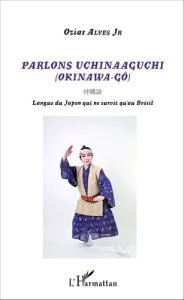Parlons uchinaaguchi (Okinawa-gô). Langue du Japon qui ne survit qu'au Brésil - Alves Ozias