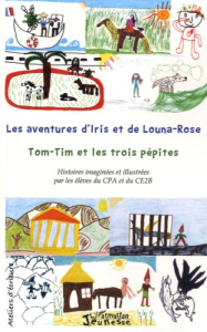 Les aventures d'Iris et de Louna-Rosa suivi de Tom-Tim et les trois pépites - Duvignau Marie ; Sautereau Florence ; Daire Patric