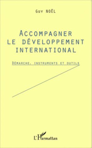 Accompagner le développement international. Démarche, instruments et outils - Noël Guy ; Côté Michel