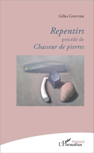 Repentirs précédé de Chasseur de pierres - Gontier Gilles