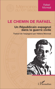 Le chemin de Rafael. Un Républicain espagnol dans la guerre civile - Monreal Rafael ; Monreal Hélène