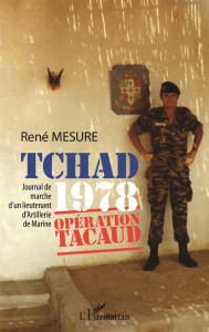 Tchad 1978 : opération Tacaud. Journal de marche d'un lieutenant d'artillerie de marine - Mesure René