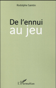 De l'ennui au jeu - Saintin Rodolphe