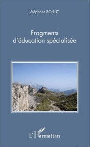 Fragments d'éducation spécialisée - Bollut Stéphane