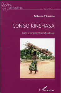 Congo Kinshasa. Quand la corruption dirige la République - Bukassa Ambroise