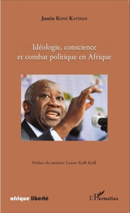 Idéologie, conscience et combat politique en Afrique - Koné Katinan Justin ; Koffi Koffi Lazare
