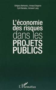 L'économie des risques dans les projets publics - Berkovicz Grégory ; Degorre Arnaud ; Baraduc Cyril