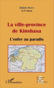 La ville-province de Kinshasa. L'enfer au paradis - Muzito Adolphe