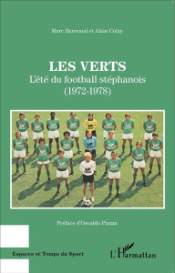 Les Verts. L'été du football stéphanois (1972-1978) - Barreaud Marc ; Colzy Alain ; Piazza Osvaldo