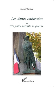 Les âmes cabossées ou Un poilu raconte sa guerre - Liechty Daniel