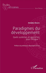 Paradigmes du développement. Quels systèmes et approches pour l'Afrique ? - Ndiaye Amadou ; Kassé Moustapha