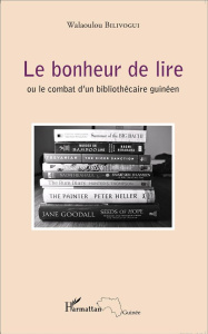 Le bonheur de lire. Ou le combat d'un bibliothécaire guinéen - Bilivogui Walaoulou