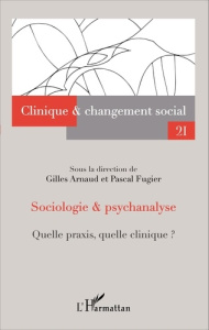 Sociologie & psychanalyse. Quelle praxis, quelle clinique ? - Arnaud Gilles ; Fugier Pascal